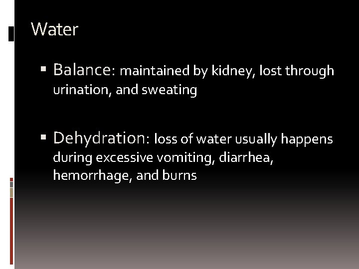 Water Balance: maintained by kidney, lost through urination, and sweating Dehydration: loss of water