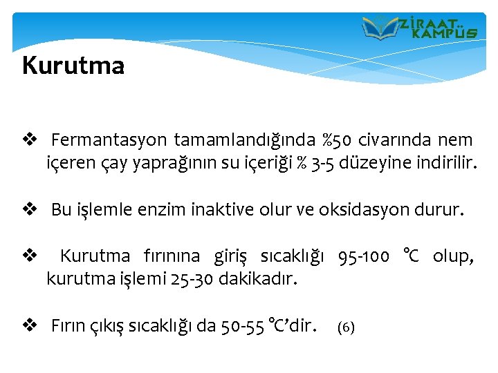 Kurutma v Fermantasyon tamamlandığında %50 civarında nem içeren çay yaprağının su içeriği % 3