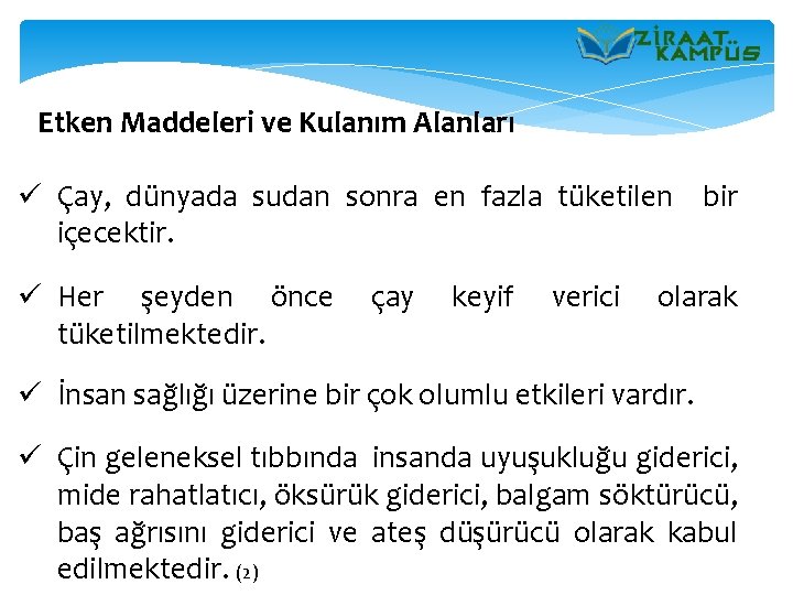 Etken Maddeleri ve Kulanım Alanları ü Çay, dünyada sudan sonra en fazla tüketilen bir