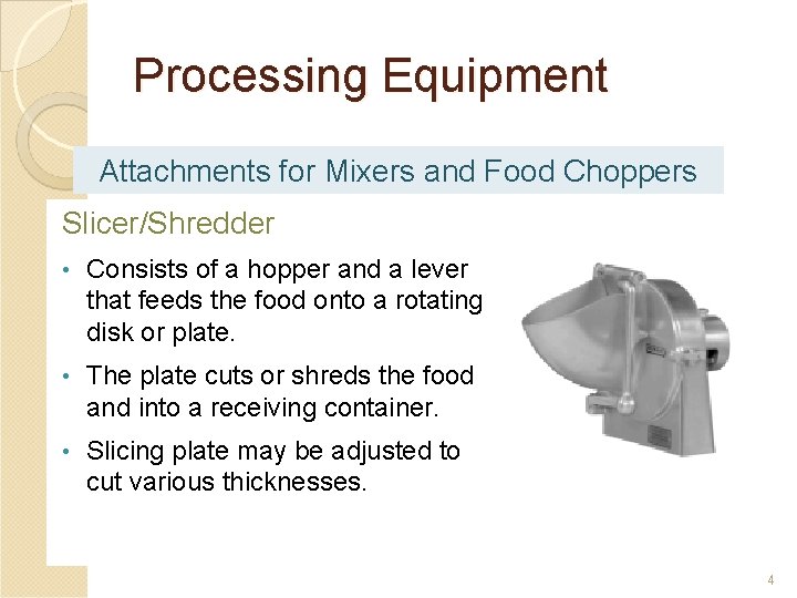 Processing Equipment Attachments for Mixers and Food Choppers Slicer/Shredder • Consists of a hopper