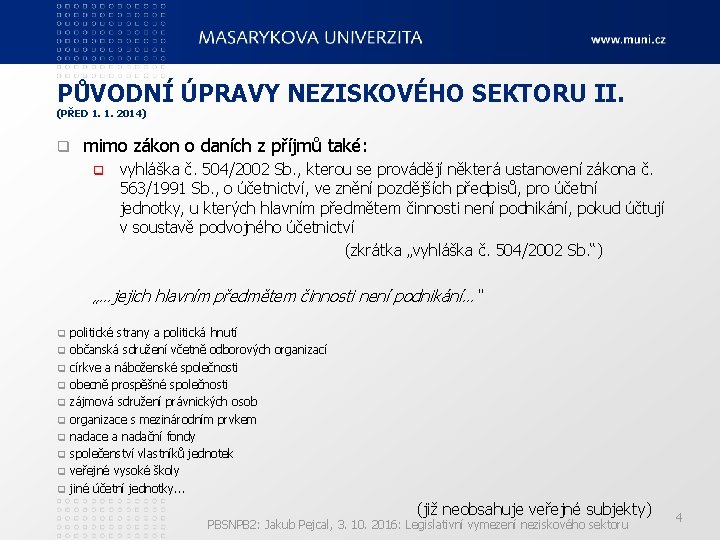 PŮVODNÍ ÚPRAVY NEZISKOVÉHO SEKTORU II. (PŘED 1. 1. 2014) q mimo zákon o daních