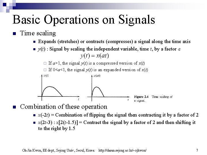 Basic Operations on Signals n Time scaling n n Expands (stretches) or contracts (compresses)