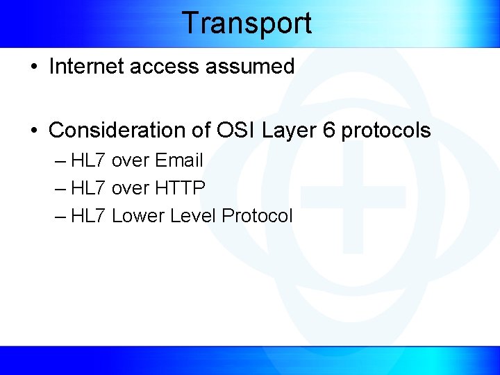 Transport • Internet access assumed • Consideration of OSI Layer 6 protocols – HL