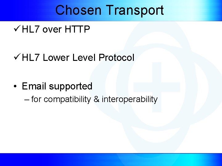 Chosen Transport ü HL 7 over HTTP ü HL 7 Lower Level Protocol •