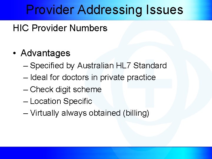 Provider Addressing Issues HIC Provider Numbers • Advantages – Specified by Australian HL 7