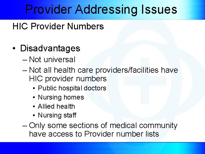 Provider Addressing Issues HIC Provider Numbers • Disadvantages – Not universal – Not all