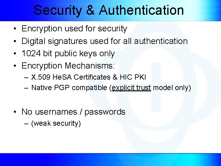 Security & Authentication • • Encryption used for security Digital signatures used for all
