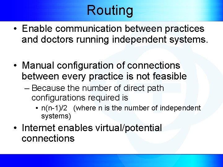 Routing • Enable communication between practices and doctors running independent systems. • Manual configuration