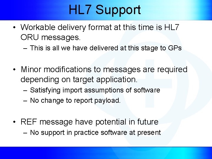 HL 7 Support • Workable delivery format at this time is HL 7 ORU