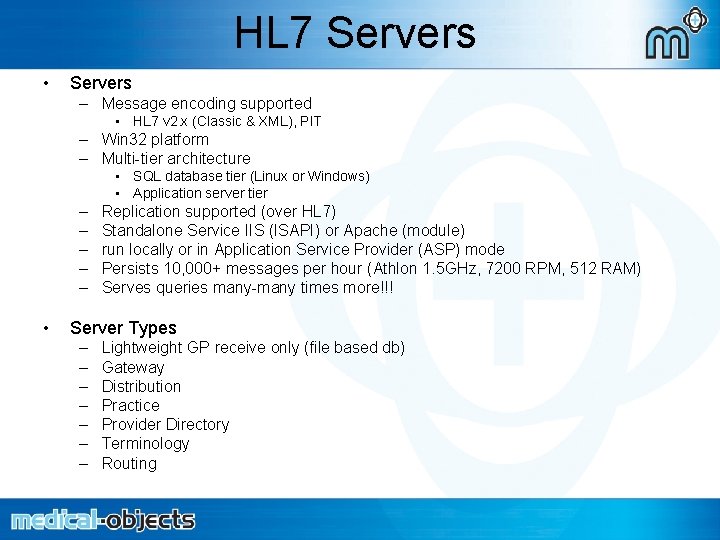 HL 7 Servers • Servers – Message encoding supported • HL 7 v 2.