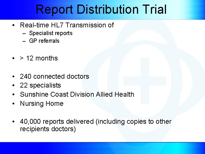 Report Distribution Trial • Real-time HL 7 Transmission of – Specialist reports – GP