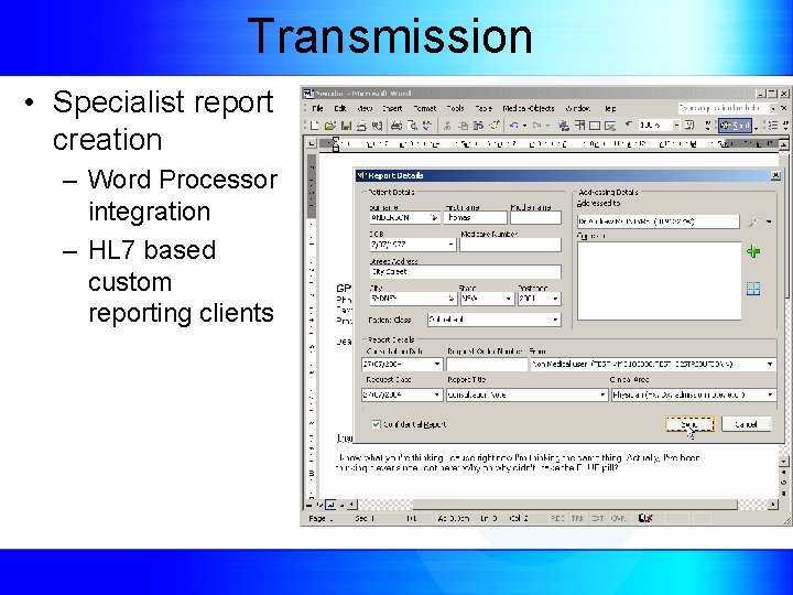 Transmission • Specialist report creation – Word Processor integration – HL 7 based custom
