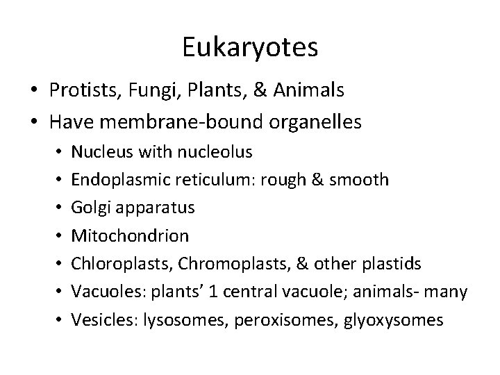 Eukaryotes • Protists, Fungi, Plants, & Animals • Have membrane-bound organelles • • Nucleus