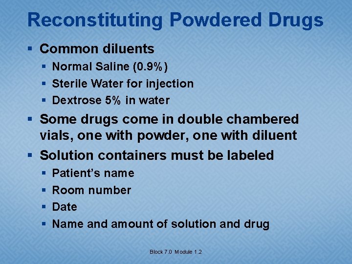 Reconstituting Powdered Drugs § Common diluents § Normal Saline (0. 9%) § Sterile Water