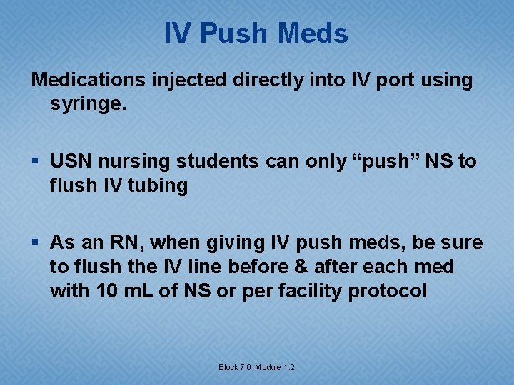 IV Push Meds Medications injected directly into IV port using syringe. § USN nursing