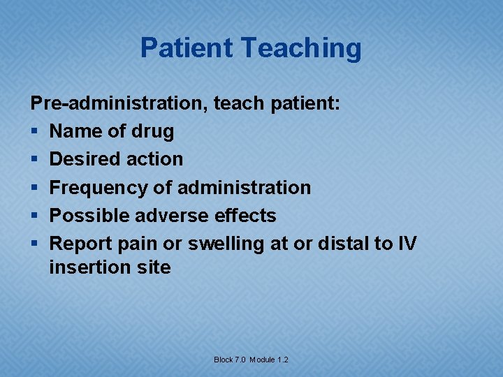 Patient Teaching Pre-administration, teach patient: § Name of drug § Desired action § Frequency