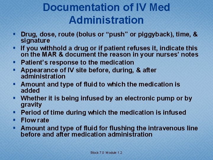 Documentation of IV Med Administration § Drug, dose, route (bolus or “push” or piggyback),