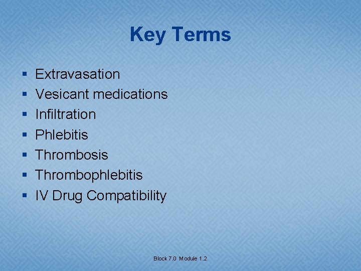 Key Terms § § § § Extravasation Vesicant medications Infiltration Phlebitis Thrombosis Thrombophlebitis IV