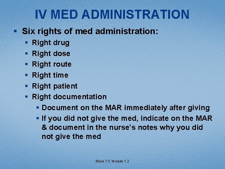 IV MED ADMINISTRATION § Six rights of med administration: § § § Right drug