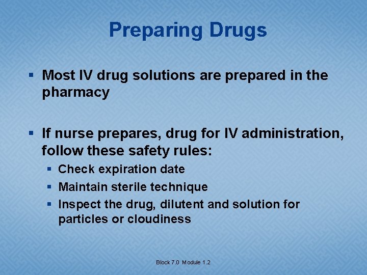 Preparing Drugs § Most IV drug solutions are prepared in the pharmacy § If