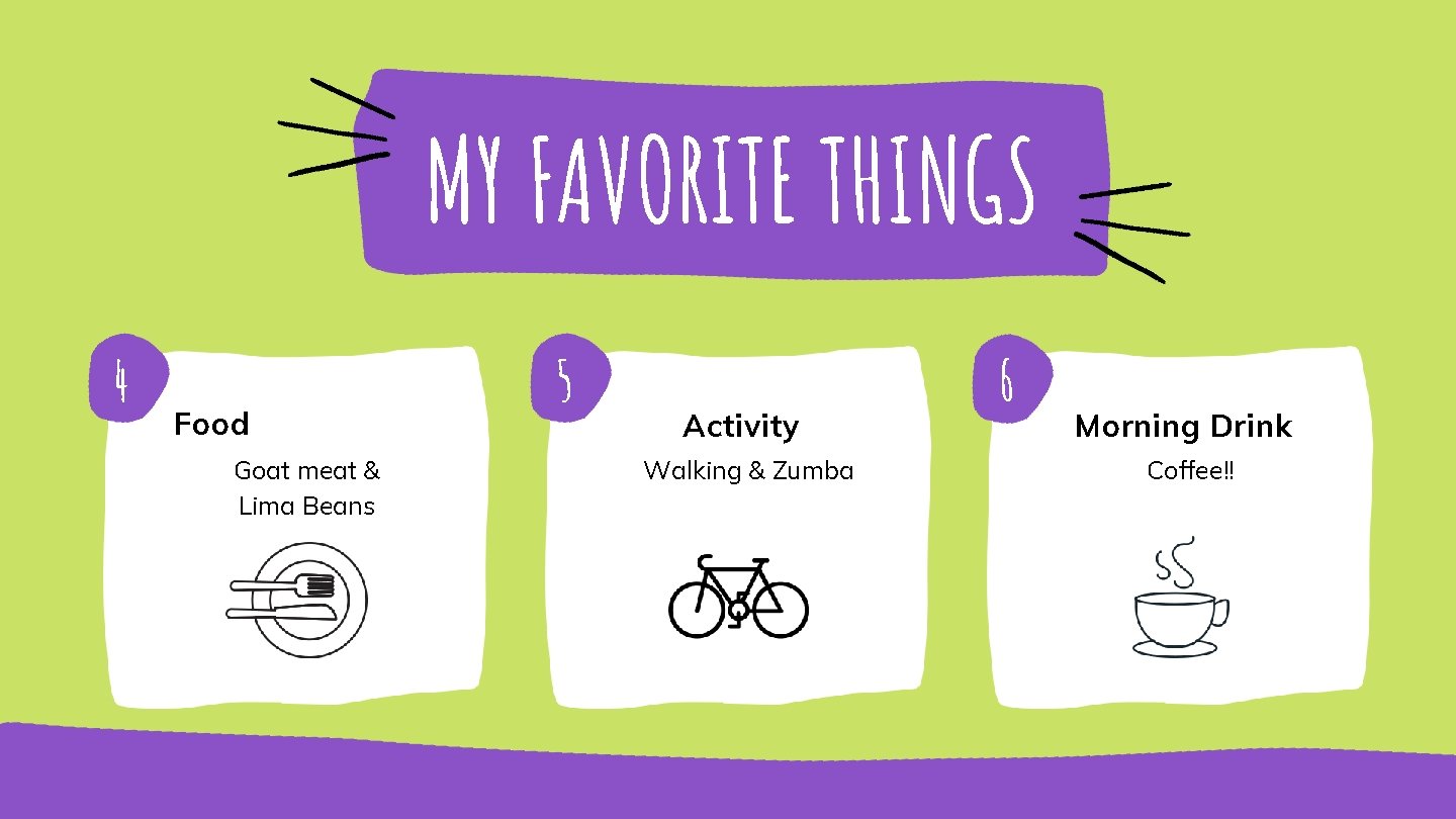 MY FAVORITE THINGS 4 Food Goat meat & Lima Beans 5 Activity Walking &
