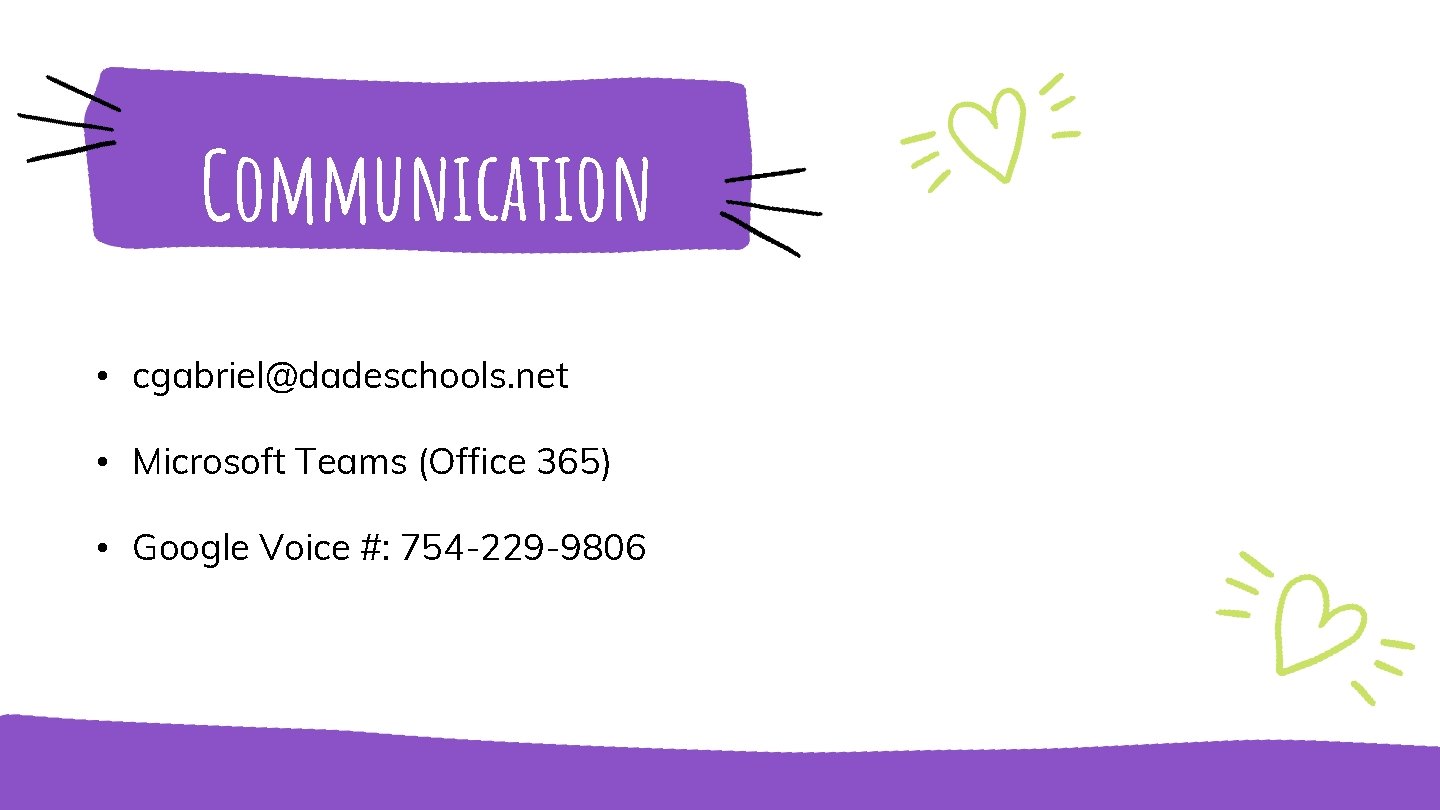 Communication Communicate? • cgabriel@dadeschools. net • Microsoft Teams (Office 365) • Google Voice #: