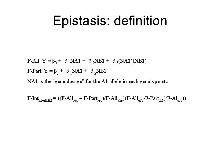 Epistasis: definition F-All: Y = b 0 + b 1 NA 1 + b