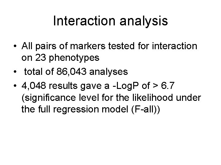 Interaction analysis • All pairs of markers tested for interaction on 23 phenotypes •