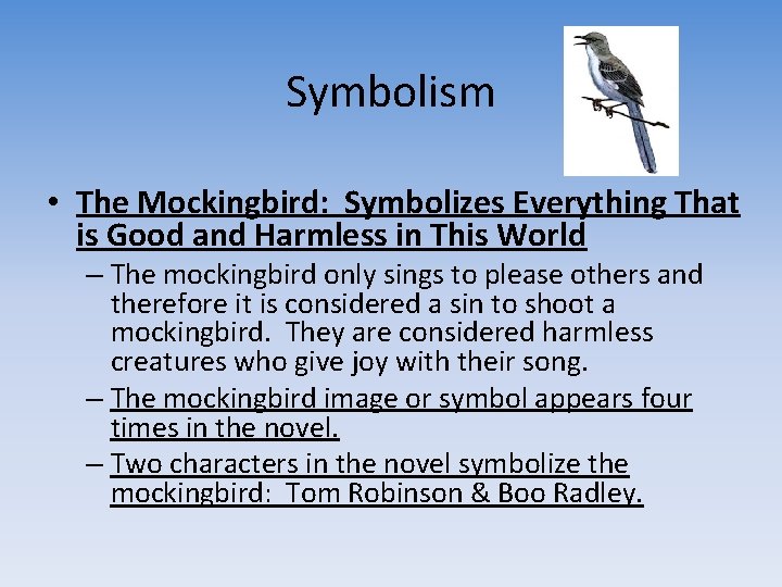 Symbolism • The Mockingbird: Symbolizes Everything That is Good and Harmless in This World