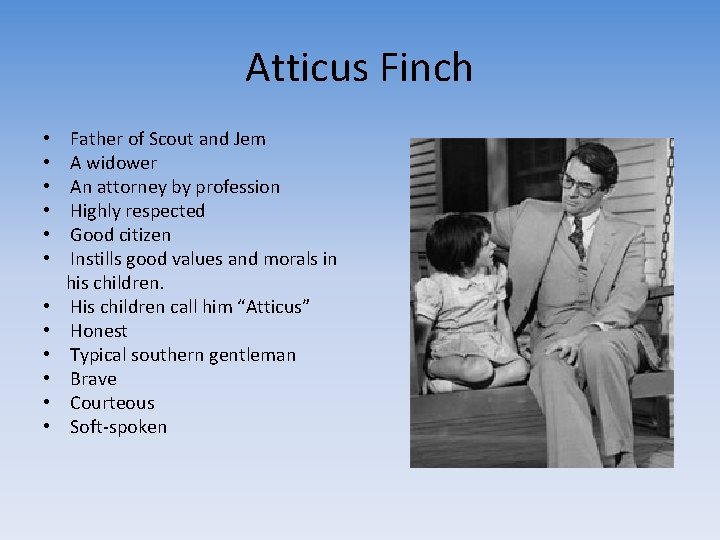 Atticus Finch • • • Father of Scout and Jem A widower An attorney