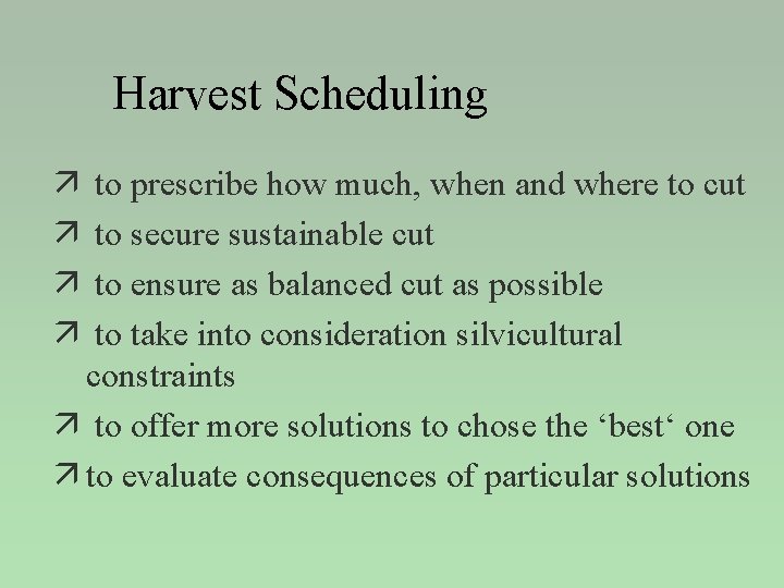 Harvest Scheduling ä ä to prescribe how much, when and where to cut to