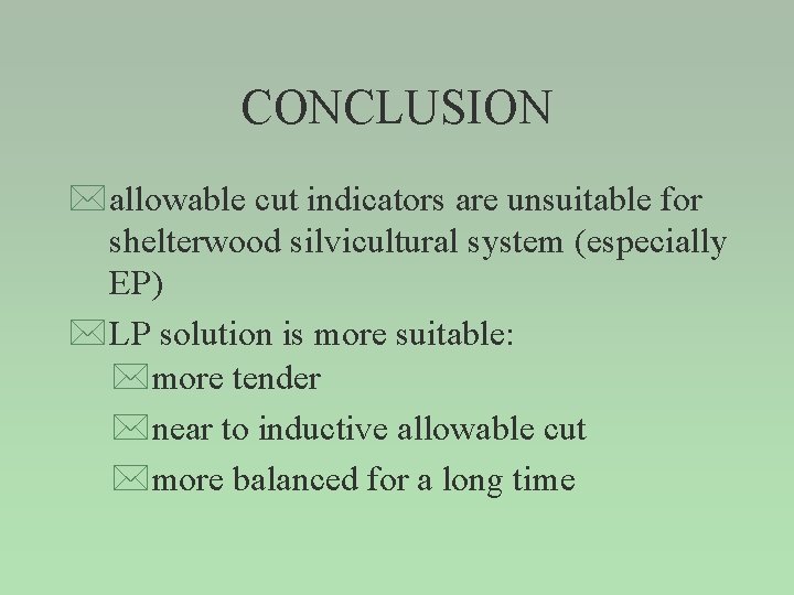 CONCLUSION * allowable cut indicators are unsuitable for shelterwood silvicultural system (especially EP) *