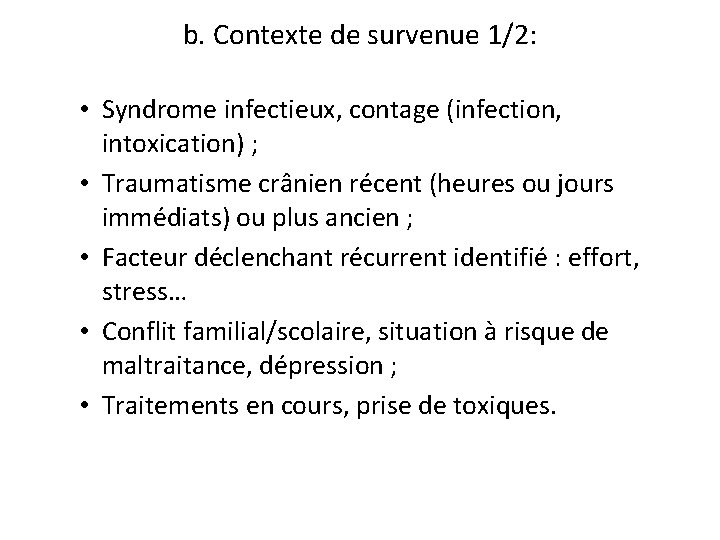 b. Contexte de survenue 1/2: • Syndrome infectieux, contage (infection, intoxication) ; • Traumatisme