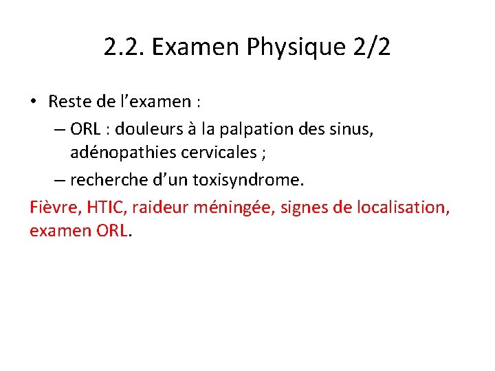 2. 2. Examen Physique 2/2 • Reste de l’examen : – ORL : douleurs