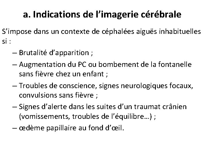 a. Indications de l’imagerie cérébrale S’impose dans un contexte de céphalées aiguës inhabituelles si