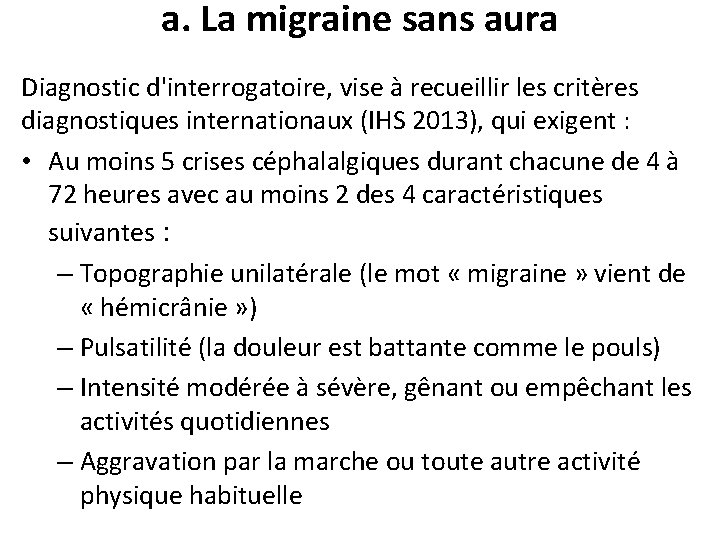 a. La migraine sans aura Diagnostic d'interrogatoire, vise à recueillir les critères diagnostiques internationaux