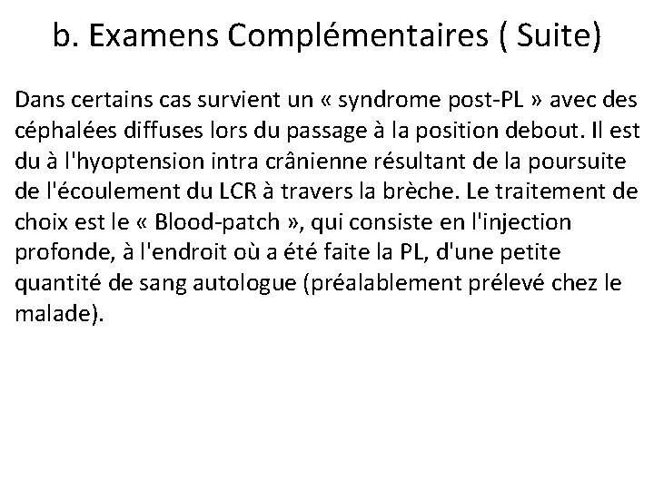 b. Examens Complémentaires ( Suite) Dans certains cas survient un « syndrome post-PL »