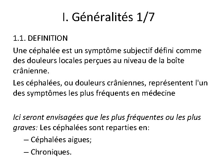 I. Généralités 1/7 1. 1. DEFINITION Une céphalée est un symptôme subjectif défini comme