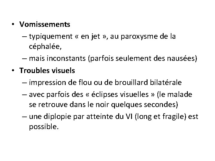  • Vomissements – typiquement « en jet » , au paroxysme de la