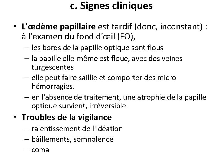 c. Signes cliniques • L'œdème papillaire est tardif (donc, inconstant) : à l'examen du