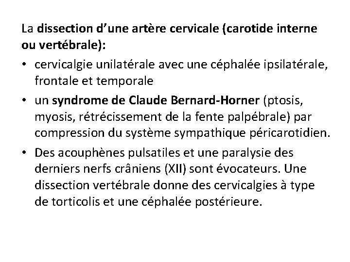 La dissection d’une artère cervicale (carotide interne ou vertébrale): • cervicalgie unilatérale avec une