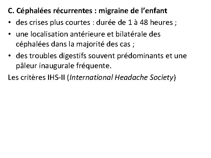 C. Céphalées récurrentes : migraine de l’enfant • des crises plus courtes : durée