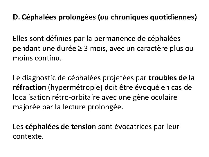 D. Céphalées prolongées (ou chroniques quotidiennes) Elles sont définies par la permanence de céphalées