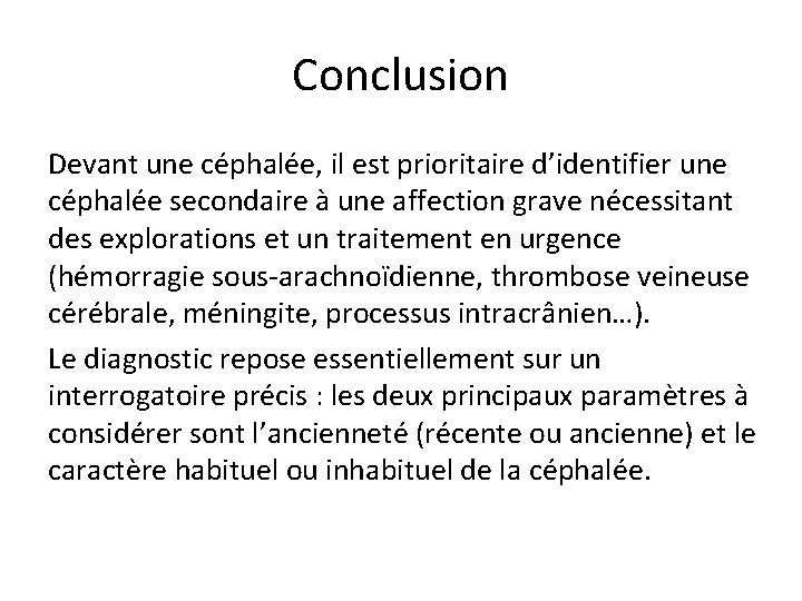 Conclusion Devant une céphalée, il est prioritaire d’identifier une céphalée secondaire à une affection