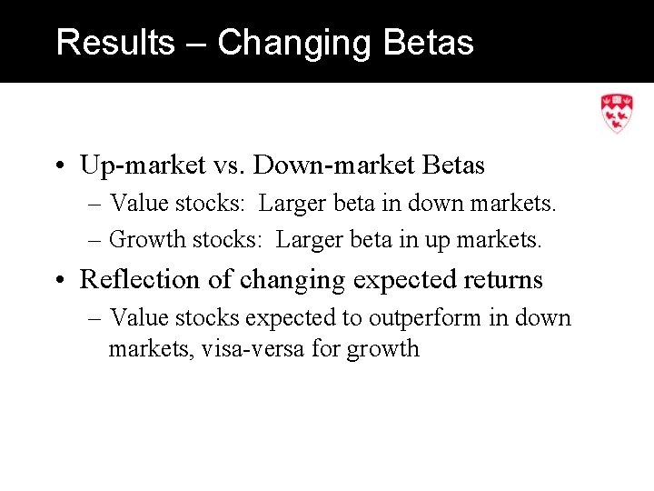 Results – Changing Betas • Up-market vs. Down-market Betas – Value stocks: Larger beta