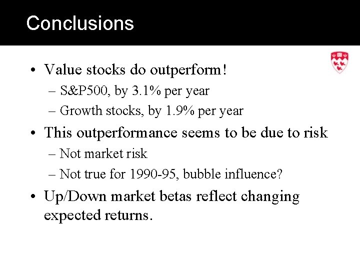 Conclusions • Value stocks do outperform! – S&P 500, by 3. 1% per year