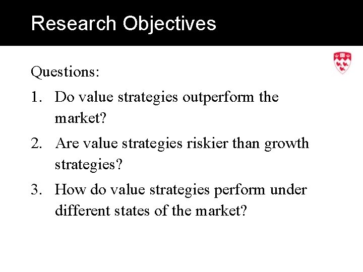 Research Objectives Questions: 1. Do value strategies outperform the market? 2. Are value strategies