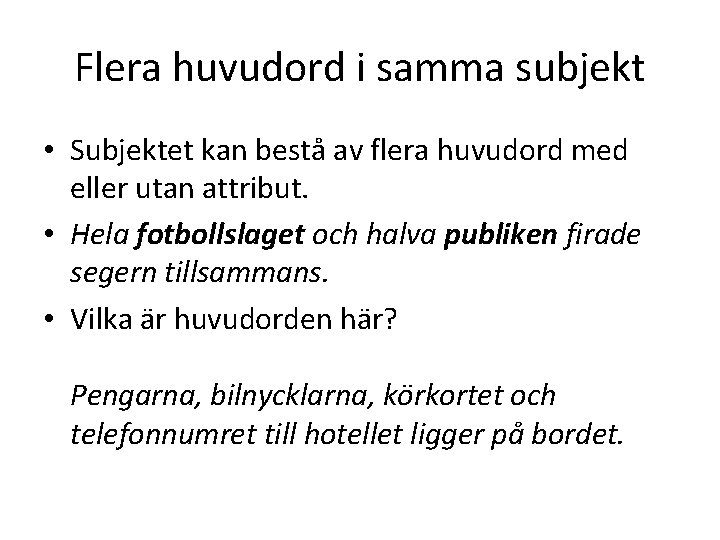 Flera huvudord i samma subjekt • Subjektet kan bestå av flera huvudord med eller