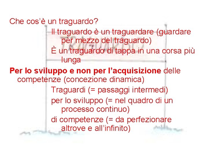 Che cos’è un traguardo? Il traguardo è un traguardare (guardare per mezzo del traguardo)