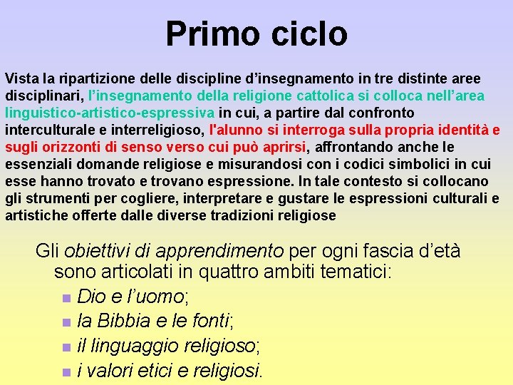 Primo ciclo Vista la ripartizione delle discipline d’insegnamento in tre distinte aree disciplinari, l’insegnamento